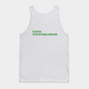 I'm not lazy. I'm just on energy-saving mode. Tank Top